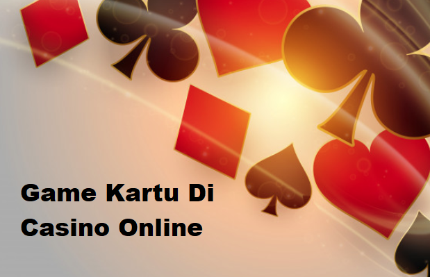 Game Kartu Di Casino Online